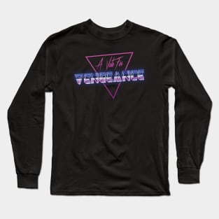 A Vote for Vengeance Long Sleeve T-Shirt